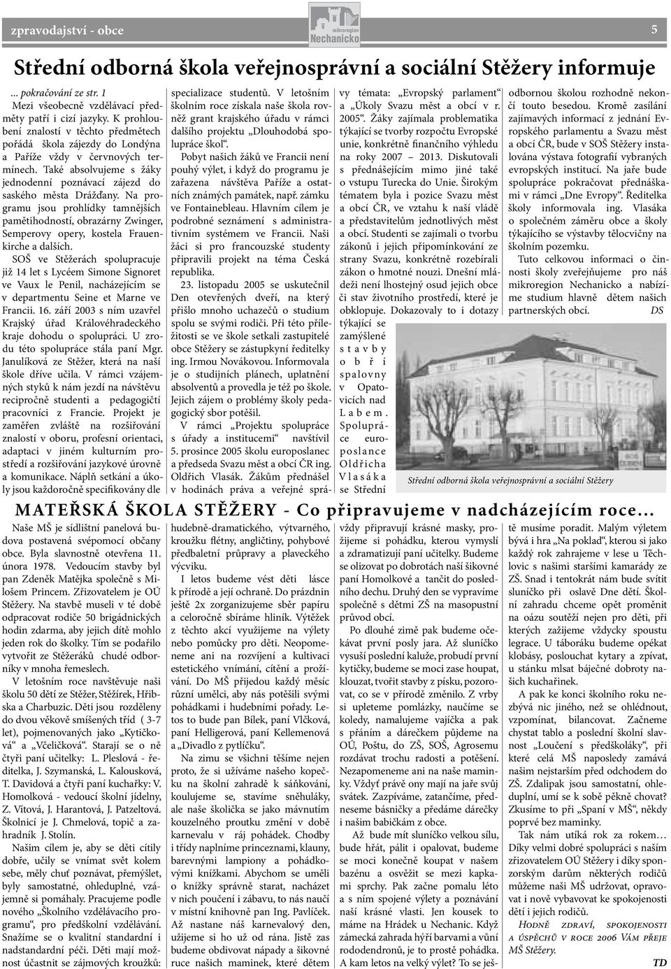 Na programu jsou prohlídky tamnějších pamětihodností, obrazárny Zwinger, Semperovy opery, kostela Frauenkirche a dalších.