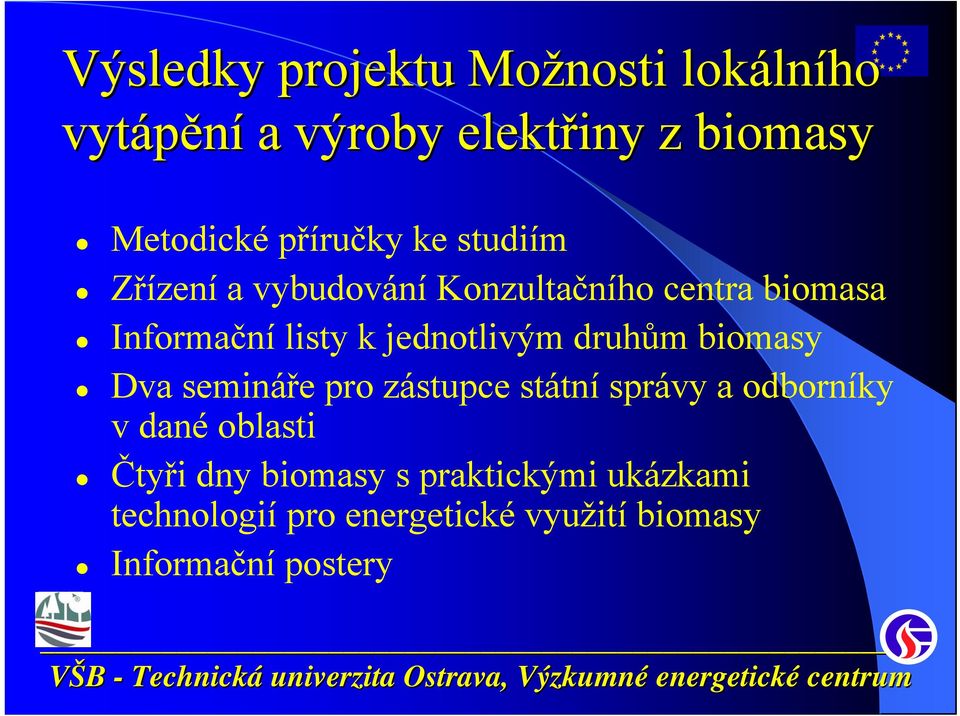 jednotlivým druhům biomasy Dva semináře pro zástupce státní správy a odborníky v dané oblasti