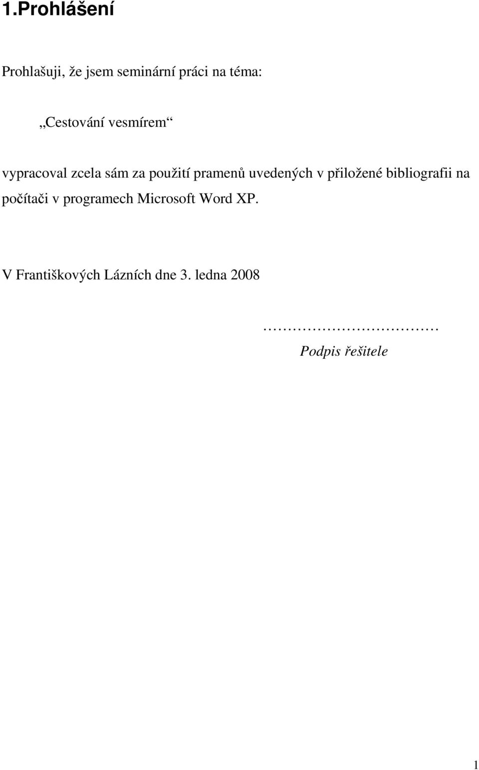 uvedených v přiložené bibliografii na počítači v programech