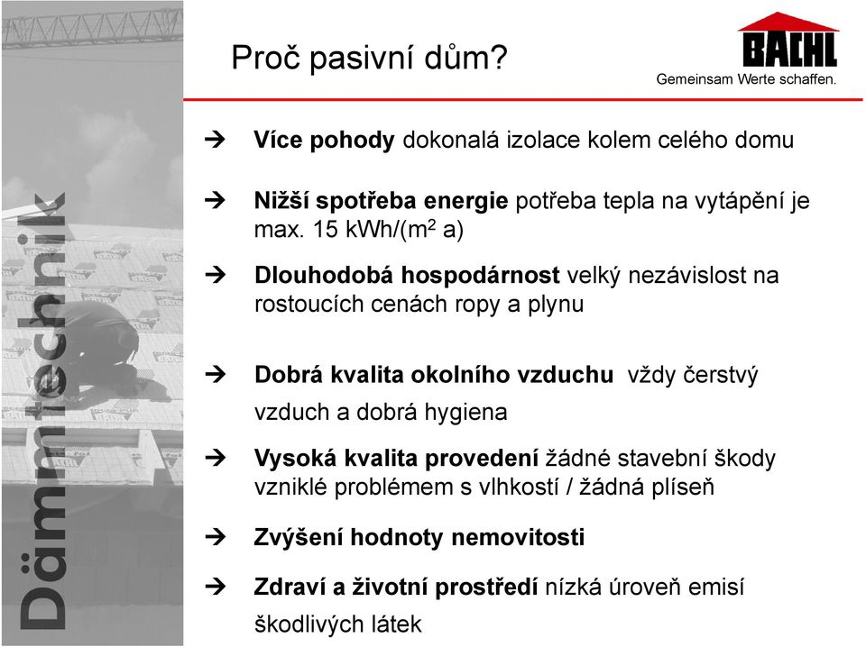 15 kwh/(m 2 a) Dlouhodobá hospodárnost velký nezávislost na rostoucích cenách ropy a plynu Dobrá kvalita okolního