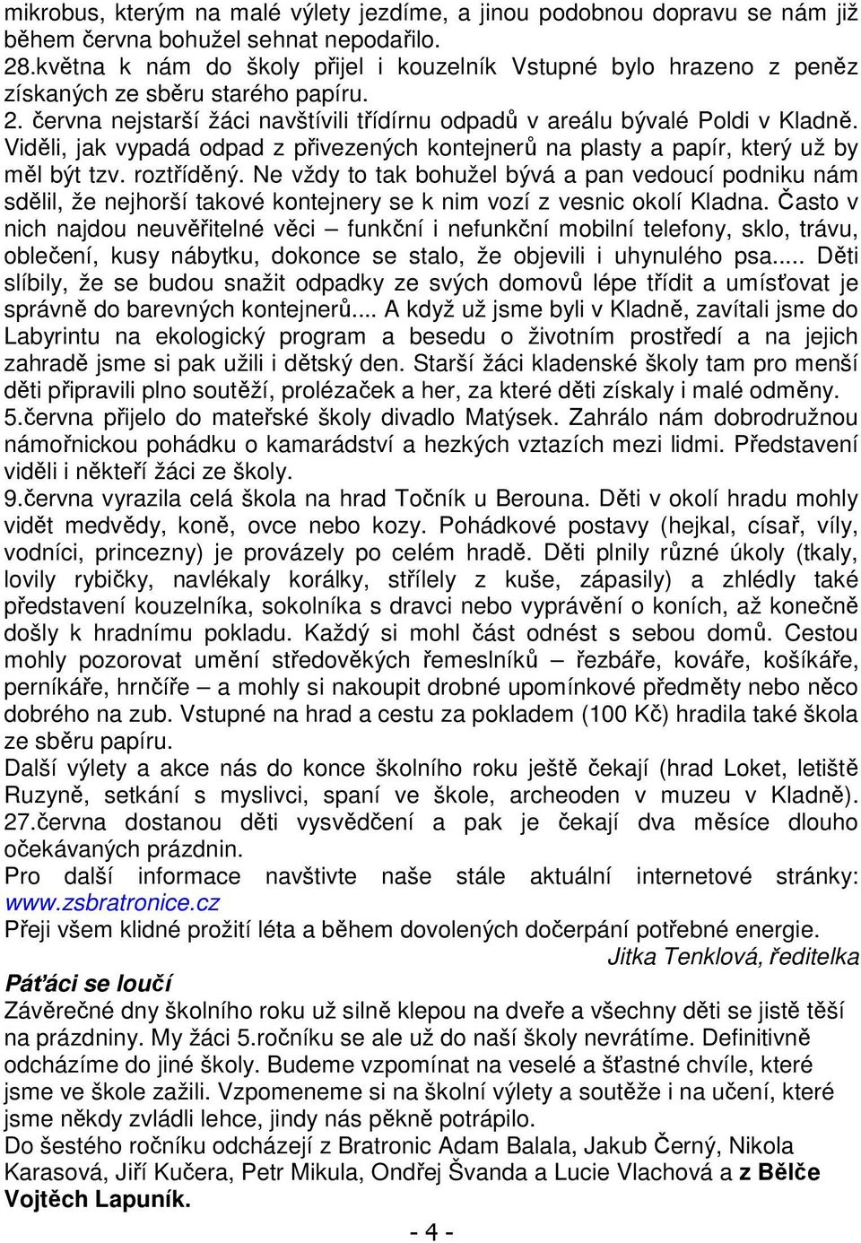 Viděli, jak vypadá odpad z přivezených kontejnerů na plasty a papír, který už by měl být tzv. roztříděný.