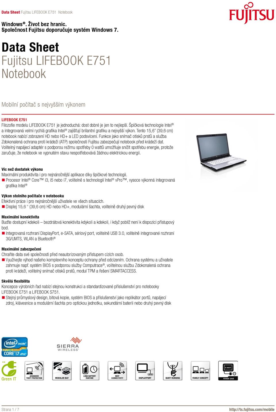 Funkce jako snímač otisků prstů a služba Zdokonalená ochrana proti krádeži (ATP) společnosti Fujitsu zabezpečují notebook před krádeží dat.