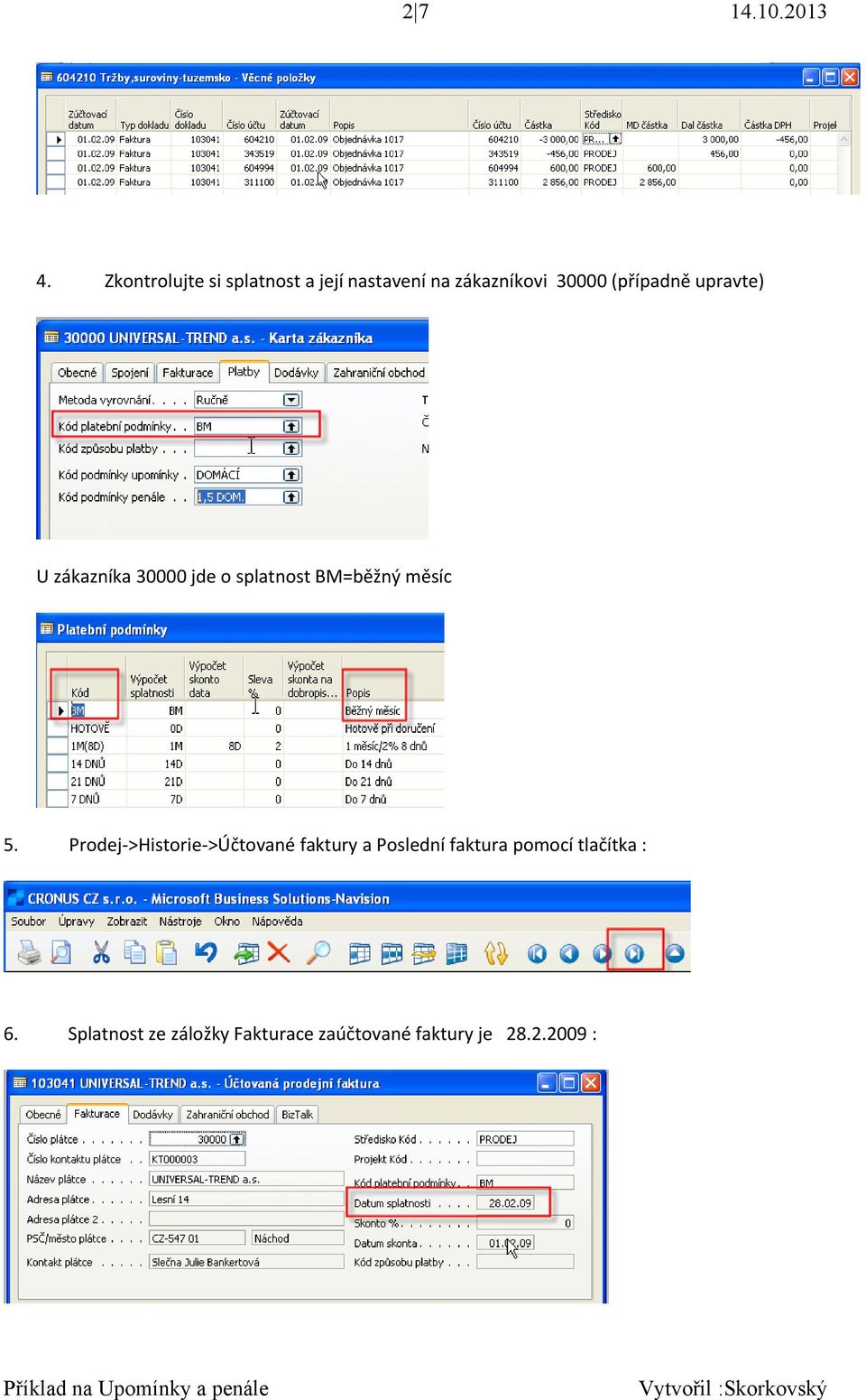 (případně upravte) U zákazníka 30000 jde o splatnost BM=běžný měsíc 5.