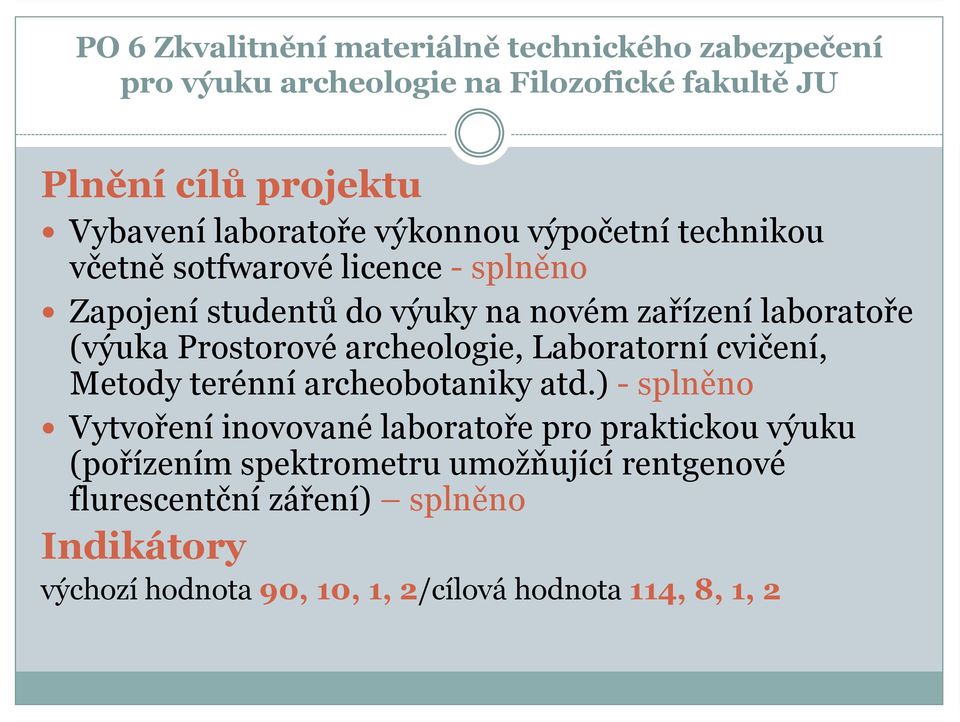 Prostorové archeologie, Laboratorní cvičení, Metody terénní archeobotaniky atd.