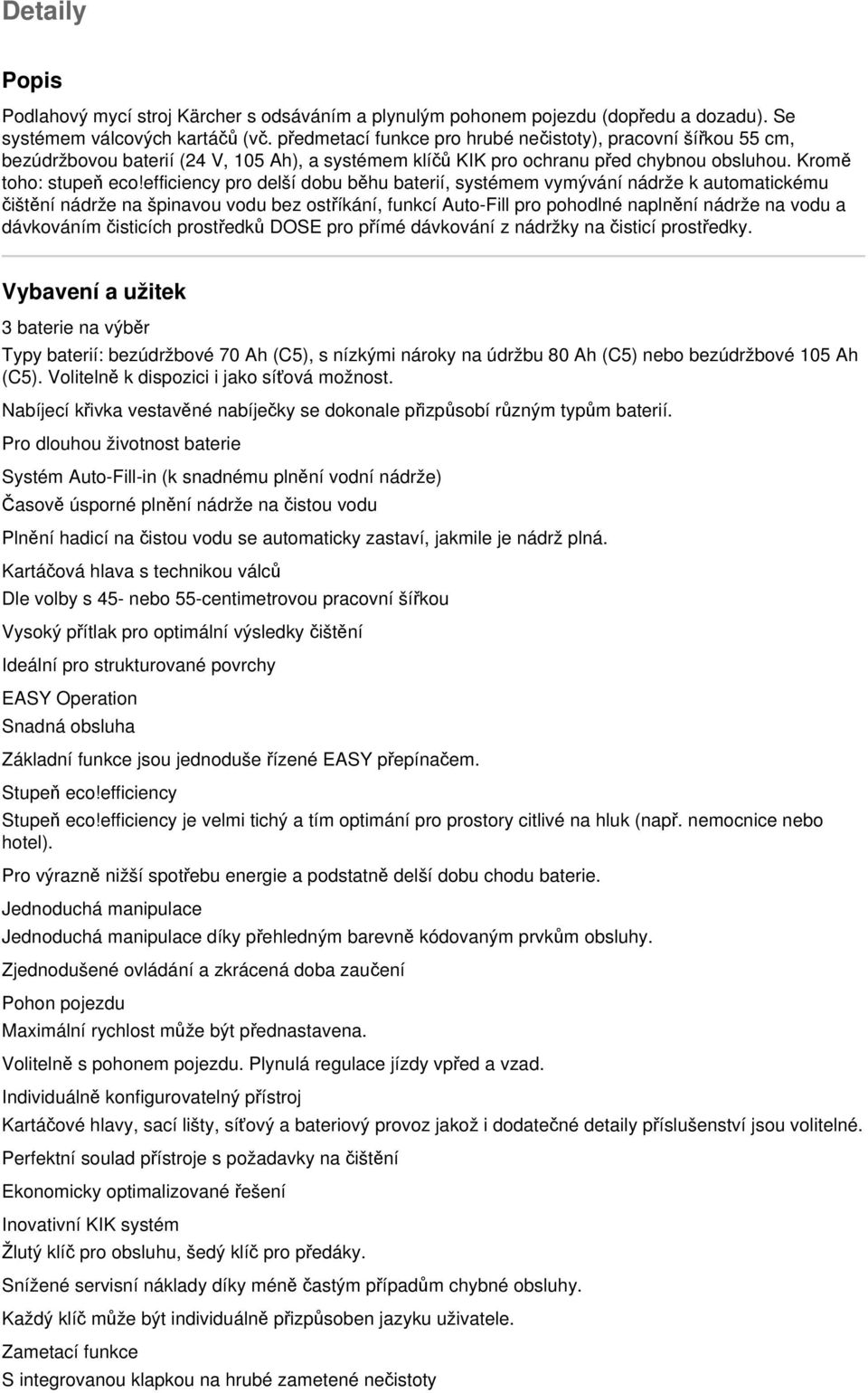 efficiency pro delší dobu běhu baterií, systémem vymývání nádrže k automatickému čištění nádrže na špinavou vodu bez ostříkání, funkcí Auto-Fill pro pohodlné naplnění nádrže na vodu a dávkováním