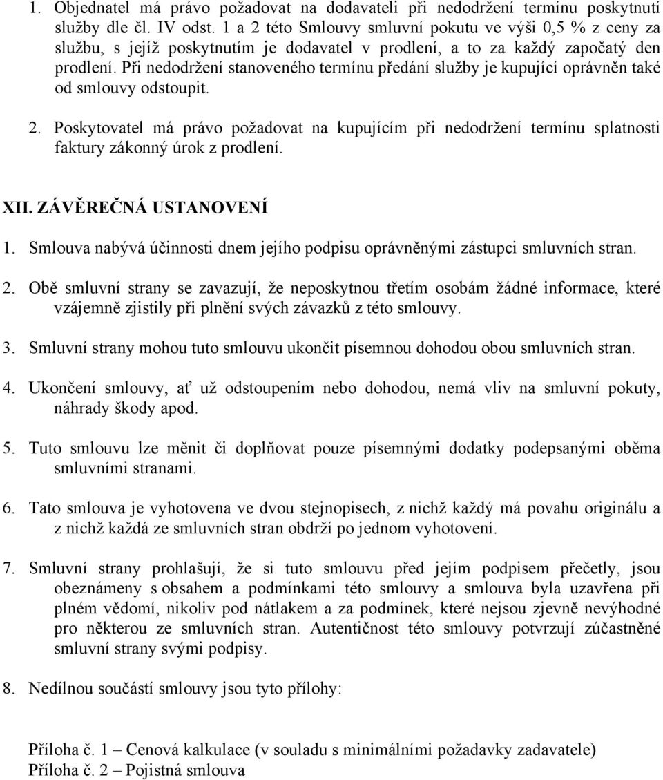 Při nedodržení stanoveného termínu předání služby je kupující oprávněn také od smlouvy odstoupit. 2.