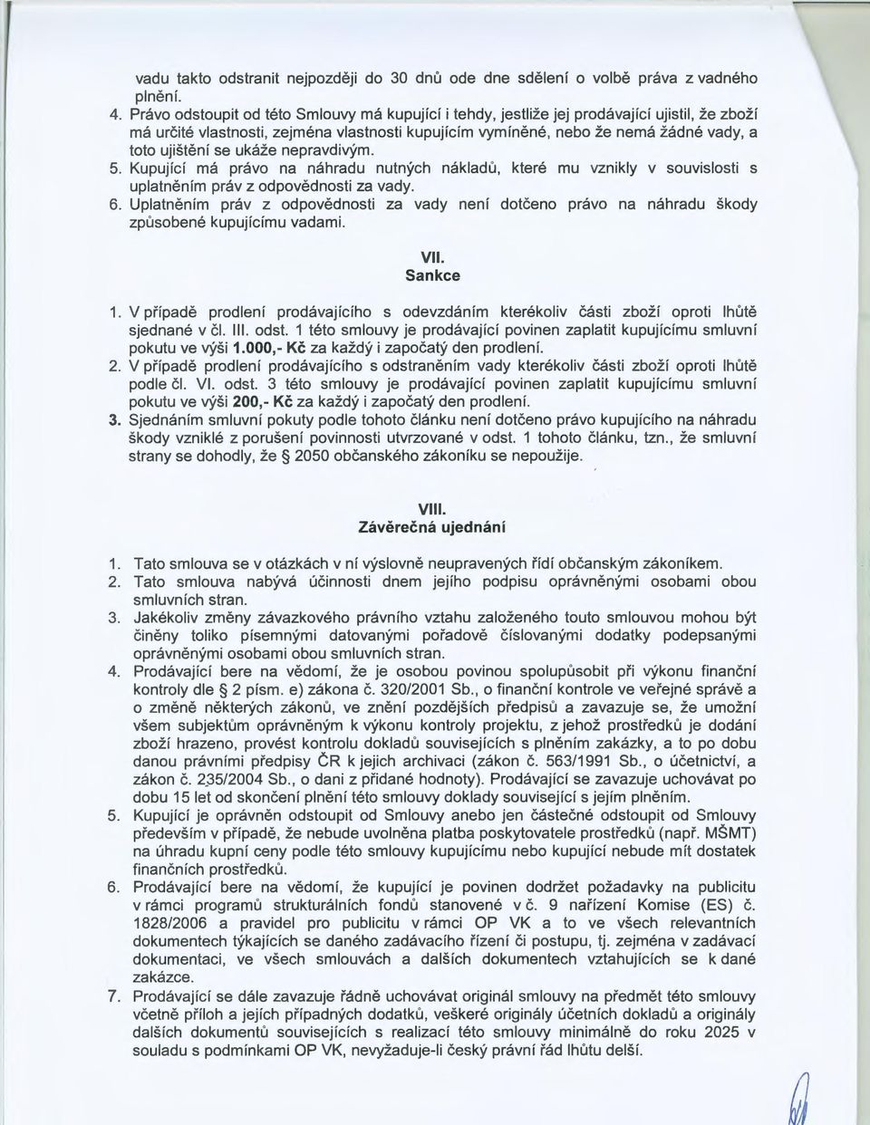 se ukáže nepravdivým. 5. Kupující má právo na náhradu nutných nákladů, které mu vznikly v souvislosti s uplatněním práv z odpovědnosti za vady. 6.