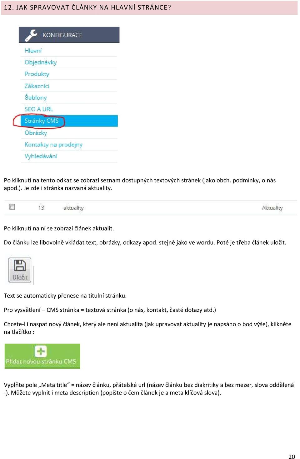 Text se automaticky přenese na titulní stránku. Pro vysvětlení CMS stránka = textová stránka (o nás, kontakt, časté dotazy atd.