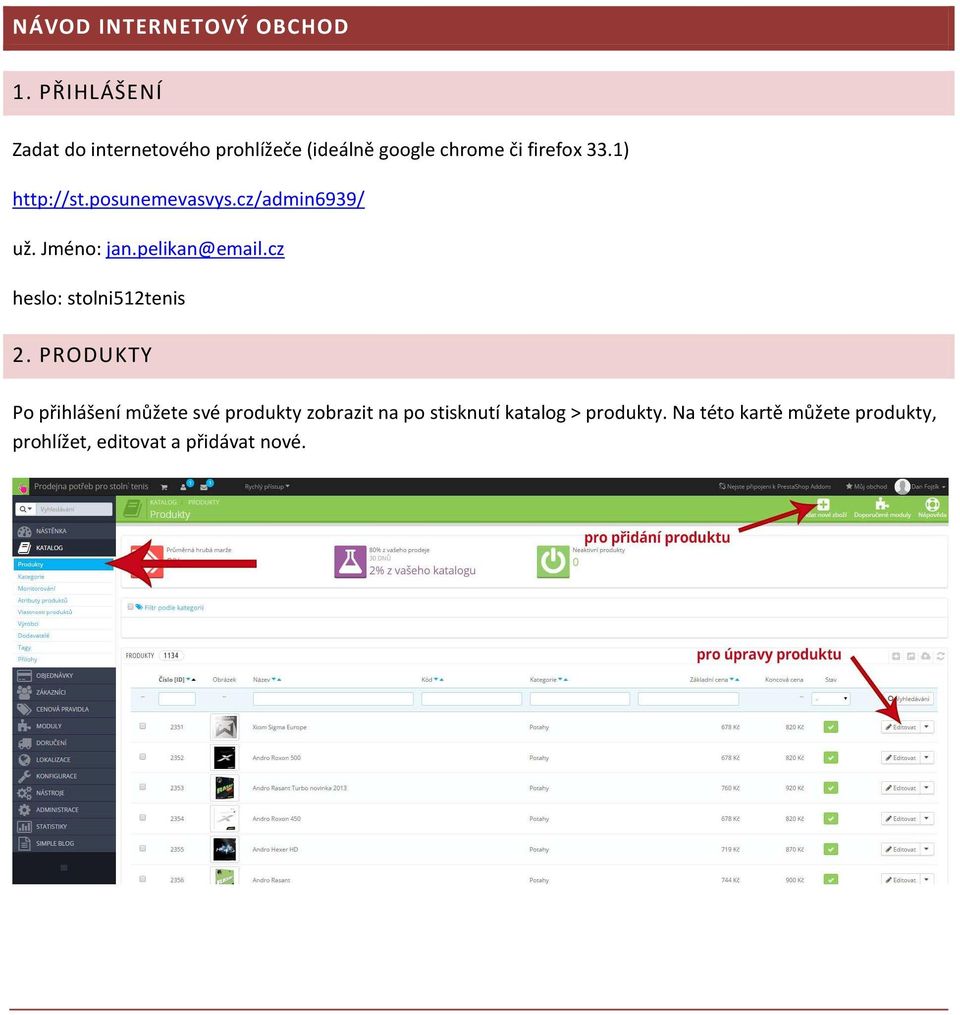 1) http://st.posunemevasvys.cz/admin6939/ už. Jméno: jan.pelikan@email.