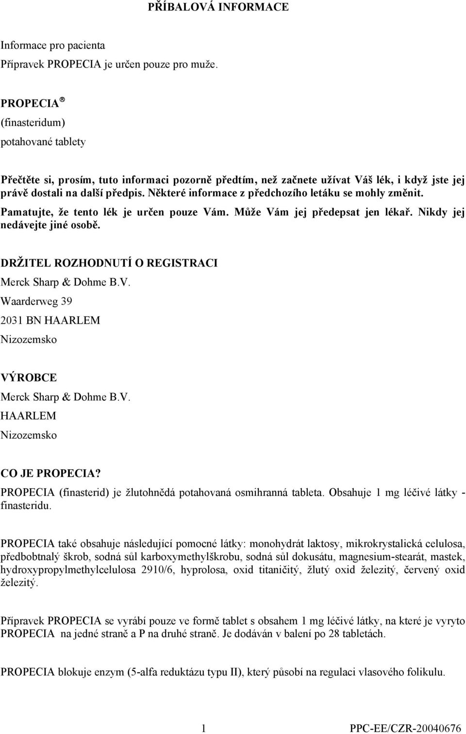 Některé informace z předchozího letáku se mohly změnit. Pamatujte, že tento lék je určen pouze Vám. Může Vám jej předepsat jen lékař. Nikdy jej nedávejte jiné osobě.