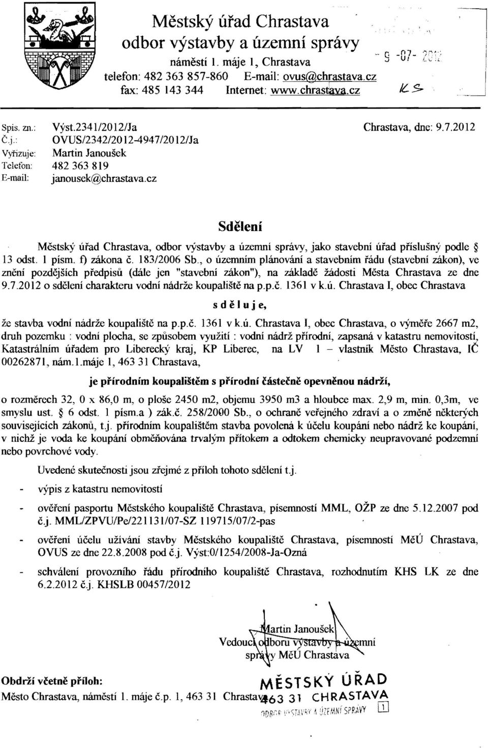 ez SdiHeni McstskY utad Chrastava, odbor yystavby a uzemni spravy, jako stavebni urad pnslusny podle 13 odst. 1 pismo f) zakona c. 18312006 Sb.