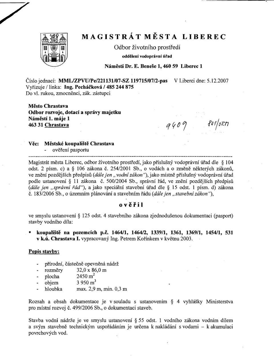 maje 1 463 31 Chrastava Vee: Mestske koupaliste Chrastava ovefenf pasportu Magistrat mesta Liberec, odborzivotnfho prostredi, jako pfislusny vodopravni urad die 104 odst. 2 pismo c) a 106 zakona c.