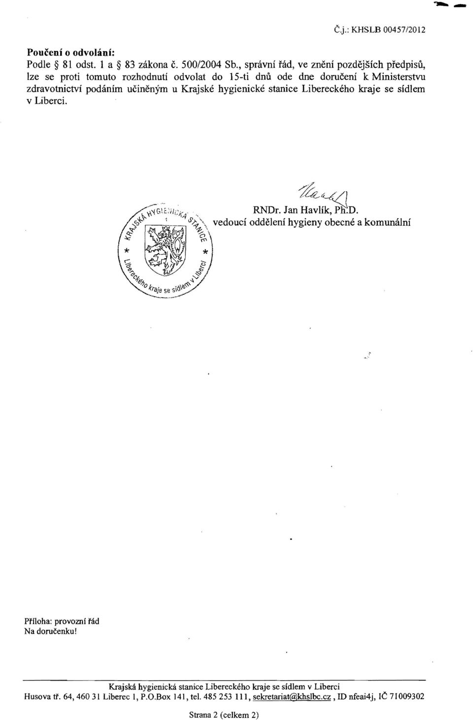 ucinenym u Krajske hygienicke stanice Libereckeho kraje se sidlem v Liberci. ~~Sl RNDr