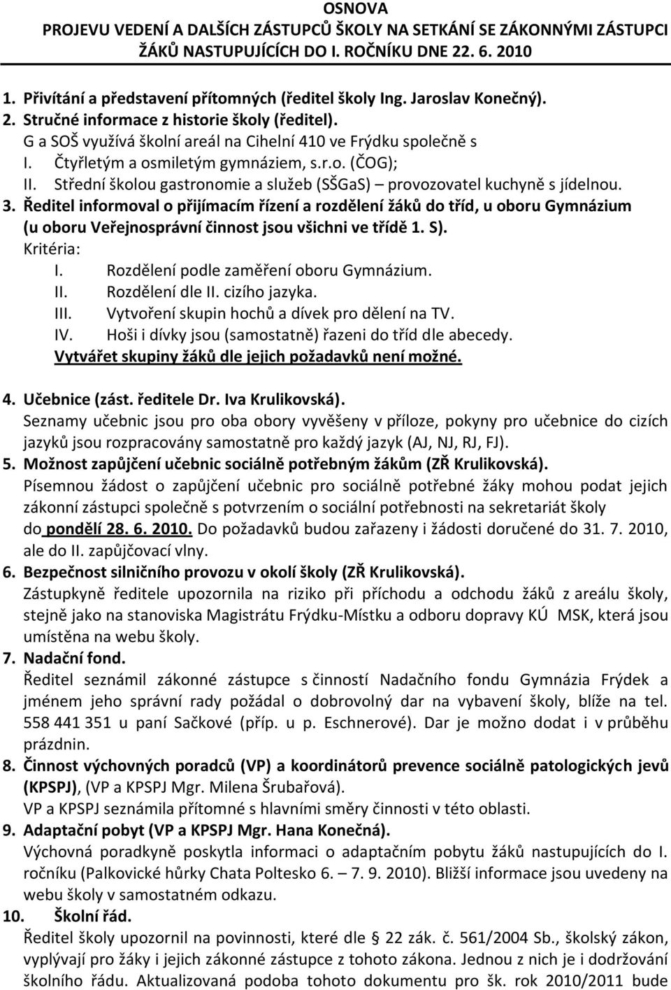 Střední školou gastronomie a služeb (SŠGaS) provozovatel kuchyně s jídelnou. 3.