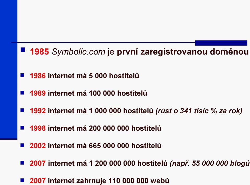 000 hostitelů 1992 internet má 1 000 000 hostitelů (růst o 341 tisíc % za rok) 1998
