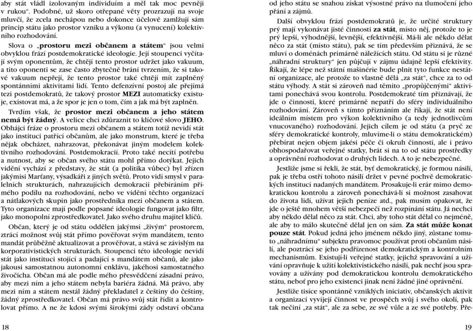 Slova o prostoru mezi občanem a státem jsou velmi obvyklou frází postdemokratické ideologie.