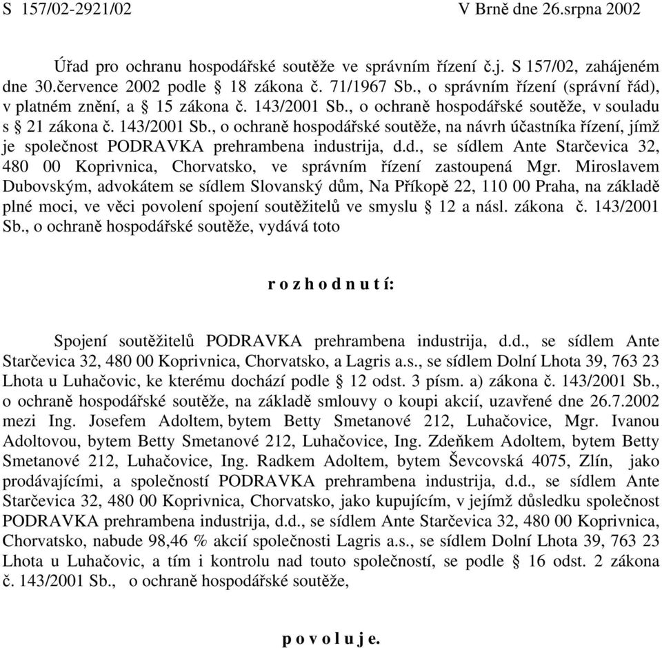 d., se sídlem Ante Starčevica 32, 480 00 Koprivnica, Chorvatsko, ve správním řízení zastoupená Mgr.