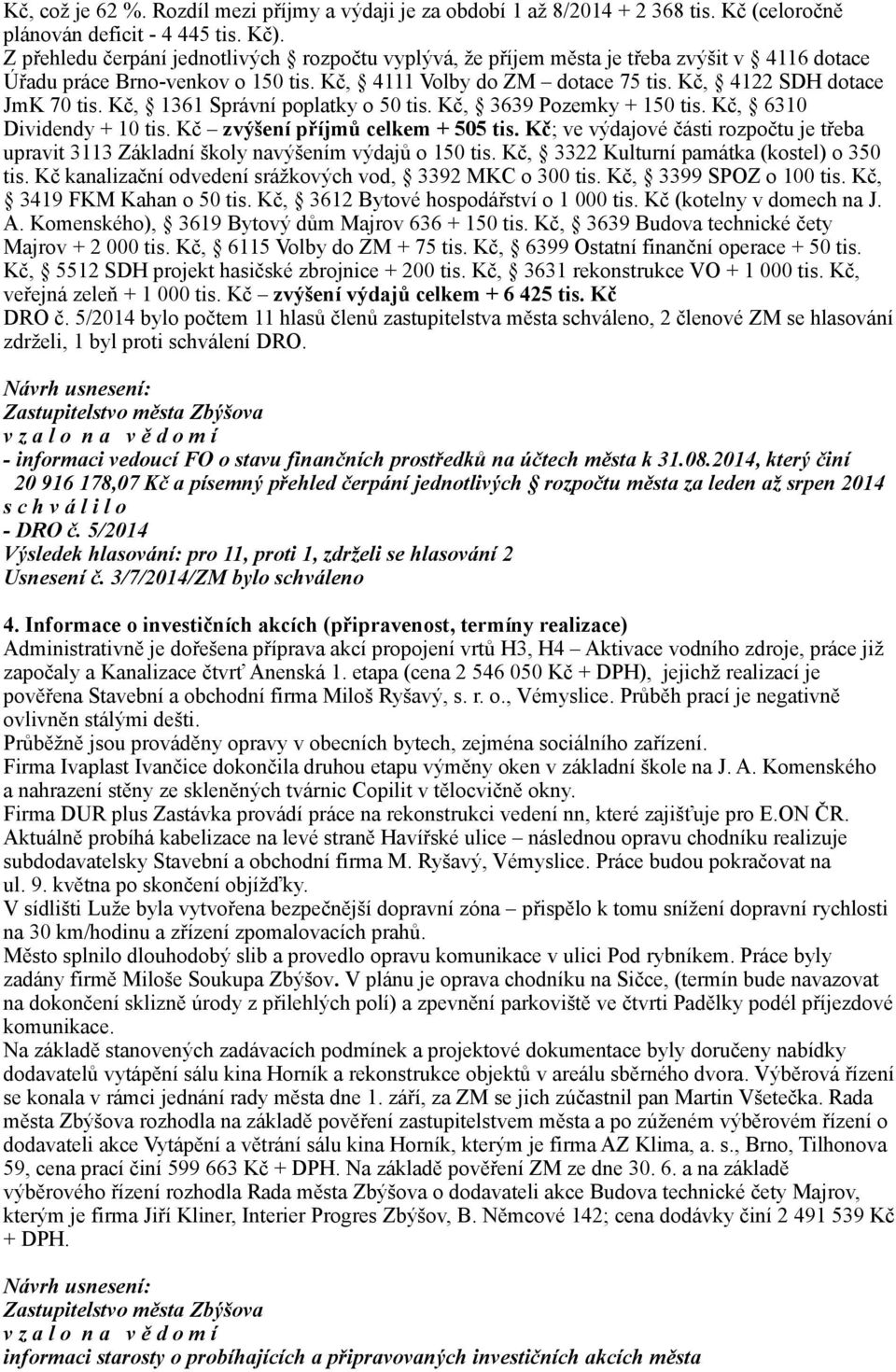 Kč, 1361 Správní poplatky o 50 tis. Kč, 3639 Pozemky + 150 tis. Kč, 6310 Dividendy + 10 tis. Kč zvýšení příjmů celkem + 505 tis.