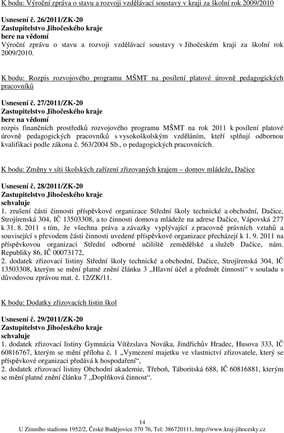 K bodu: Rozpis rozvojového programu MŠMT na posílení platové úrovně pedagogických pracovníků Usnesení č.