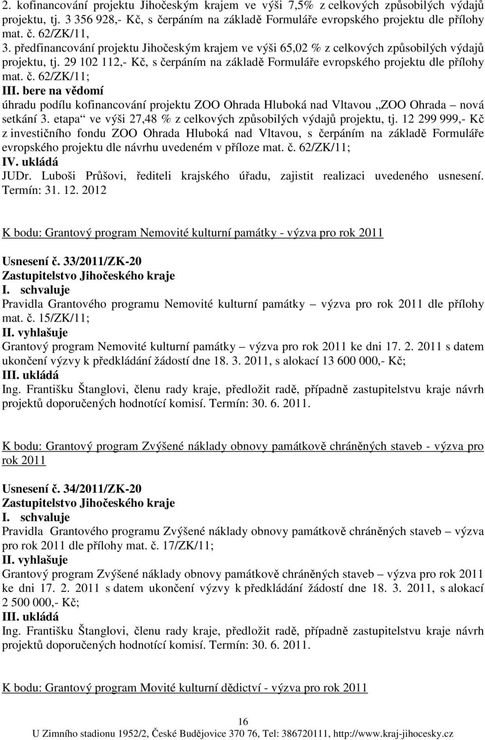 bere na vědomí úhradu podílu kofinancování projektu ZOO Ohrada Hluboká nad Vltavou ZOO Ohrada nová setkání 3. etapa ve výši 27,48 % z celkových způsobilých výdajů projektu, tj.