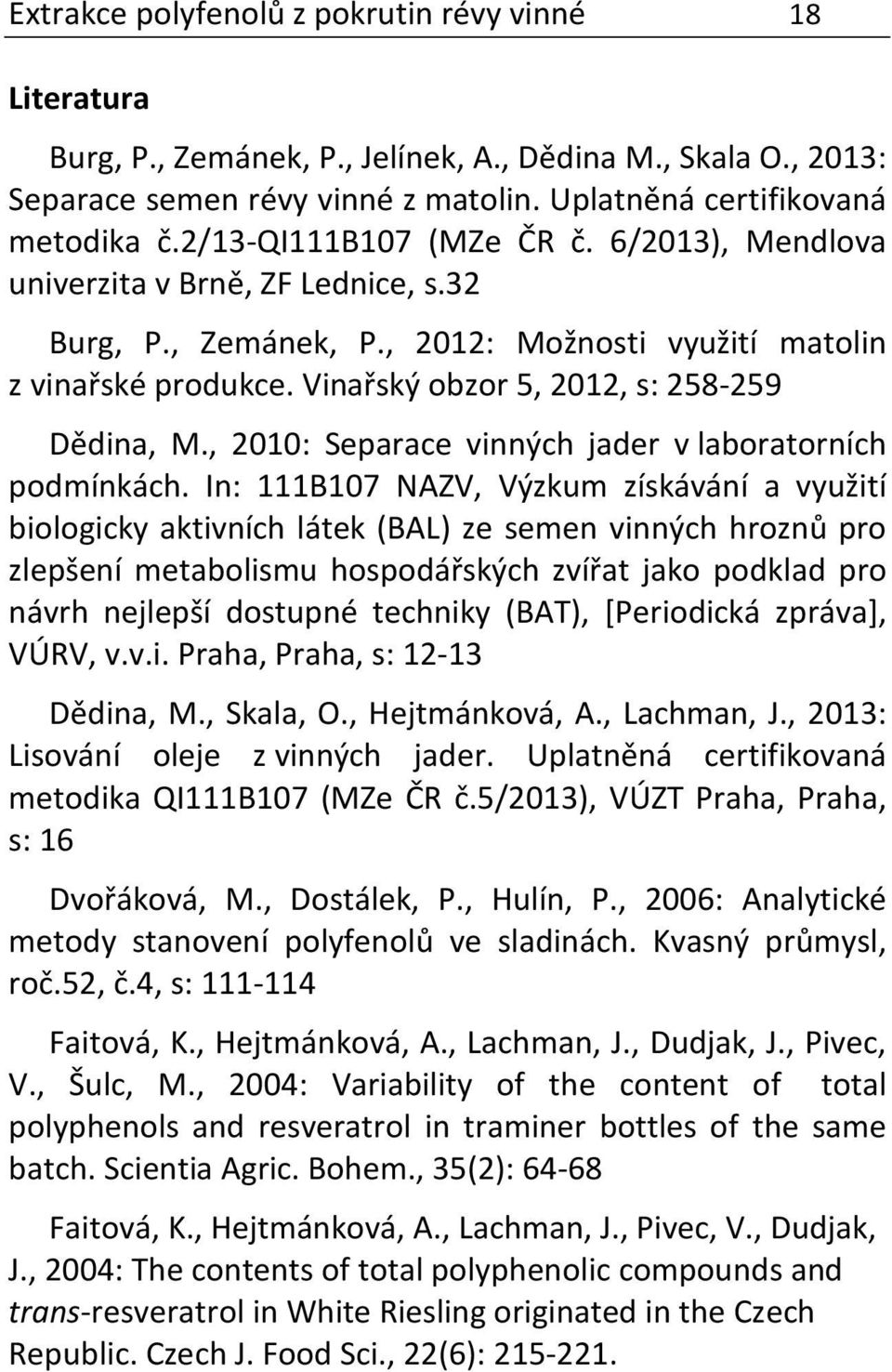 , 2010: Separace vinných jader v laboratorních podmínkách.