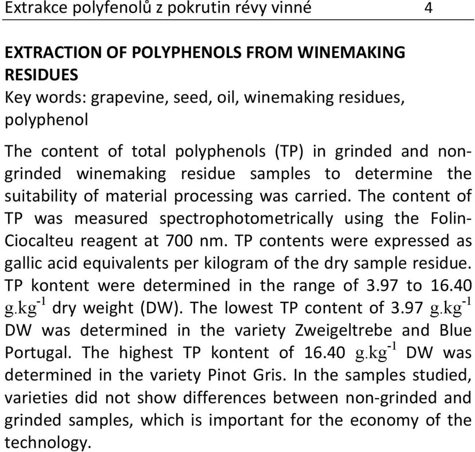 The content of TP was measured spectrophotometrically using the Folin- Ciocalteu reagent at 700 nm. TP contents were expressed as gallic acid equivalents per kilogram of the dry sample residue.