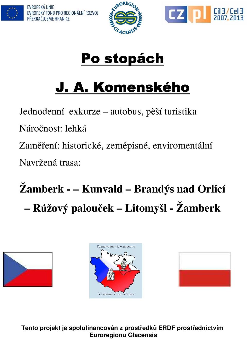 Zaměření: historické, zeměpisné, enviromentální Navržená trasa: Žamberk -