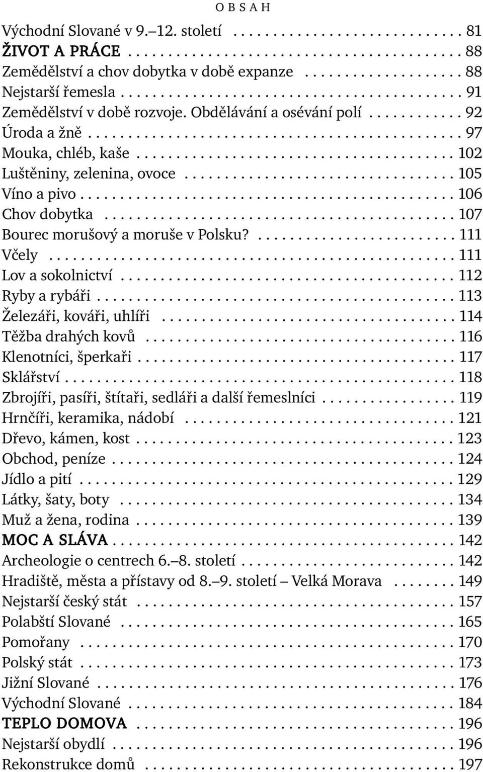 ....................................... 102 Luštěniny, zelenina, ovoce.................................. 105 Víno a pivo............................................... 106 Chov dobytka.