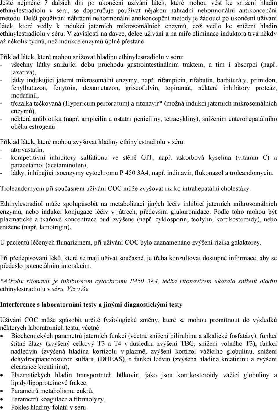 séru. V závislosti na dávce, délce užívání a na míře eliminace induktora trvá někdy až několik týdnů, než indukce enzymů úplně přestane.