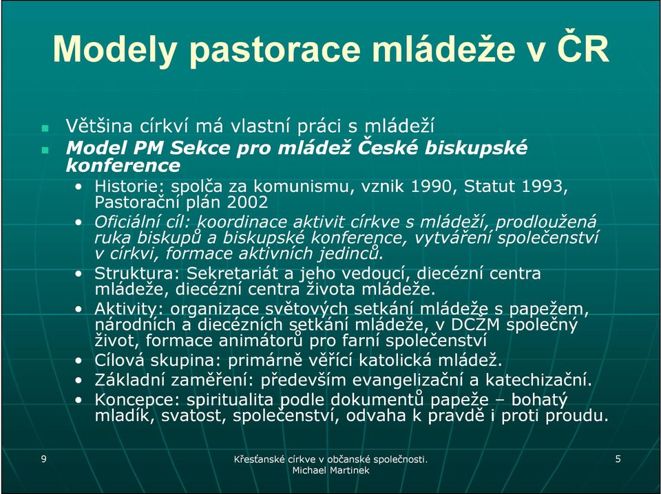 Struktura: Sekretariát a jeho vedoucí, diecézní centra mládeže, diecézní centra života mládeže.