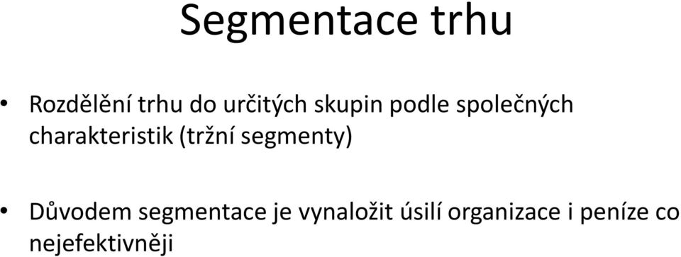 (tržní segmenty) Důvodem segmentace je