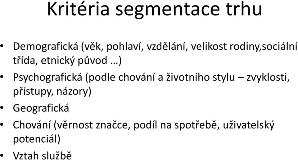 chování a životního stylu zvyklosti, přístupy, názory) Geografická