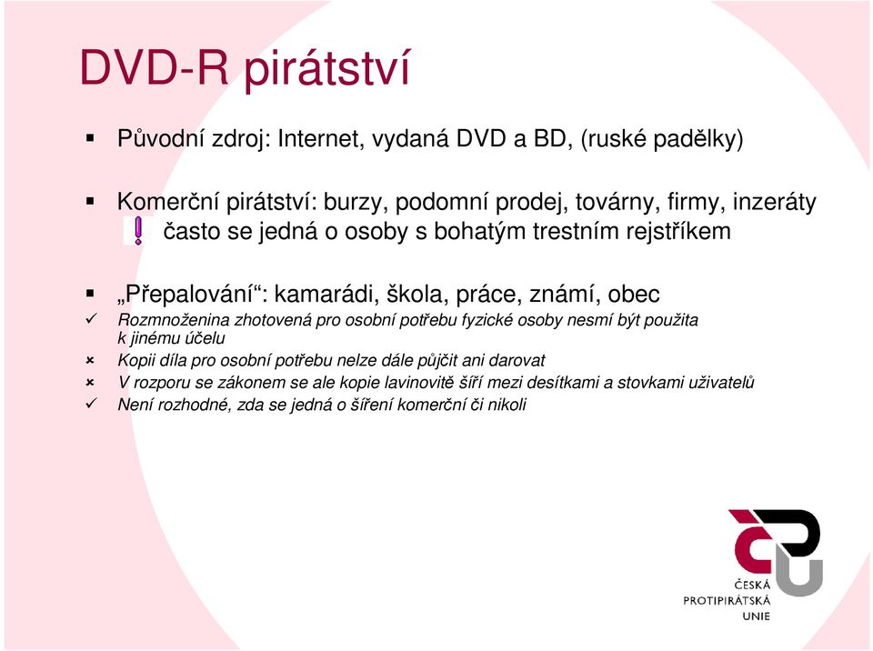 zhotovená pro osobní potřebu fyzické osoby nesmí být použita k jinému účelu Kopii díla pro osobní potřebu nelze dále půjčit ani