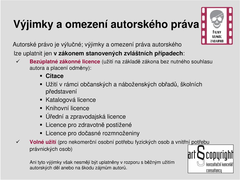 představení Katalogová licence Knihovní licence Úřední a zpravodajská licence Licence pro zdravotně postižené Licence pro dočasné rozmnoženiny Volné užití (pro