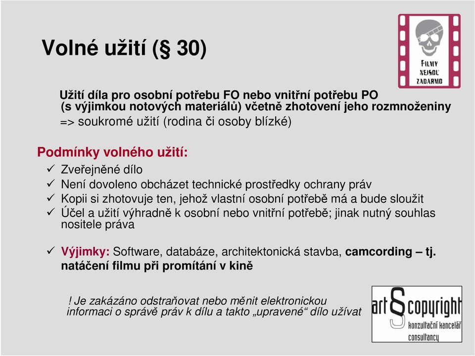 osobní potřebě má a bude sloužit Účel a užití výhradně k osobní nebo vnitřní potřebě; jinak nutný souhlas nositele práva Výjimky: Software, databáze,