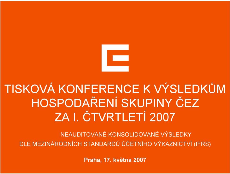 ČTVRTLETÍ 2007 NEAUDITOVANÉ KONSOLIDOVANÉ