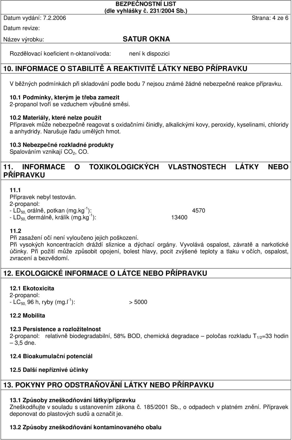 1 Podmínky, kterým je třeba zamezit 2-propanol tvoří se vzduchem výbušné směsi. 10.