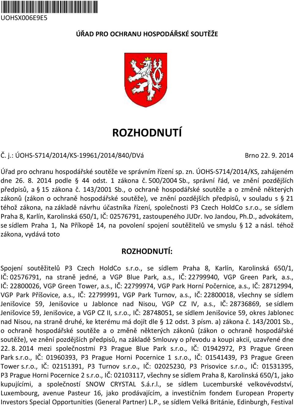 , o ochraně hospodářské soutěže a o změně některých zákonů (zákon o ochraně hospodářské soutěže), ve znění pozdějších předpisů, v souladu s 21 téhož zákona, na základě návrhu účastníka řízení,