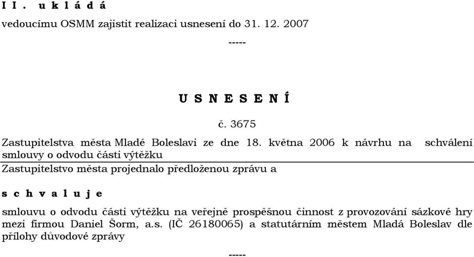 května 2006 k návrhu na schválení smlouvy o odvodu části výtěžku smlouvu o odvodu části výtěžku