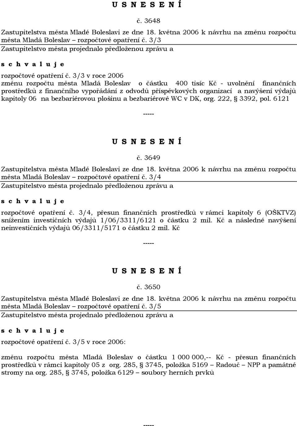 bezbariérovou plošinu a bezbariérové WC v DK, org. 222, 3392, pol. 6121 č. 3649 Zastupitelstva města Mladé Boleslavi ze dne 18.