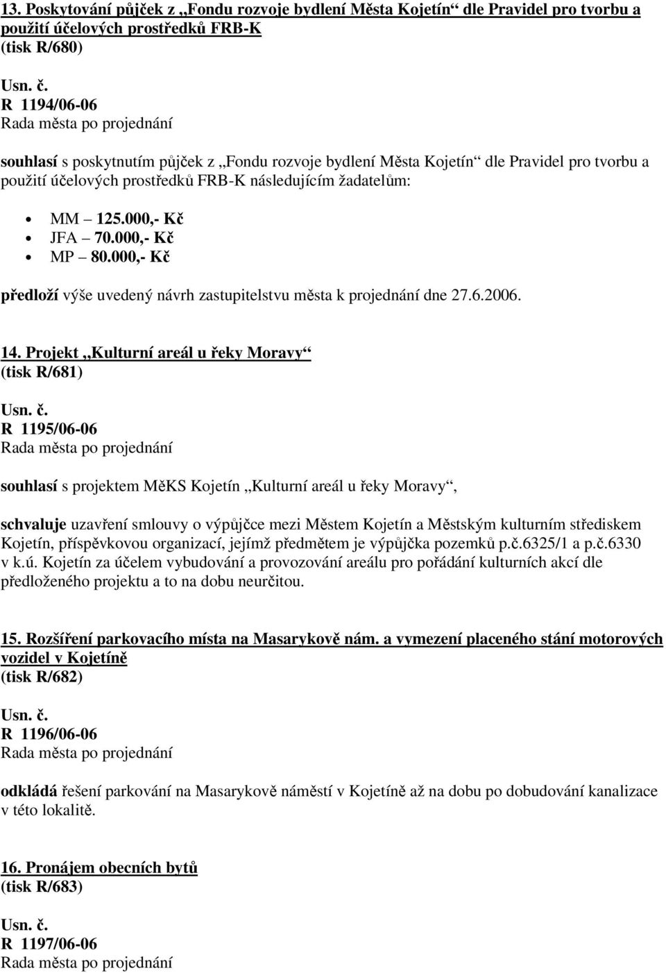 000,- Kč předloží výše uvedený návrh zastupitelstvu města k projednání dne 27.6.2006. 14.