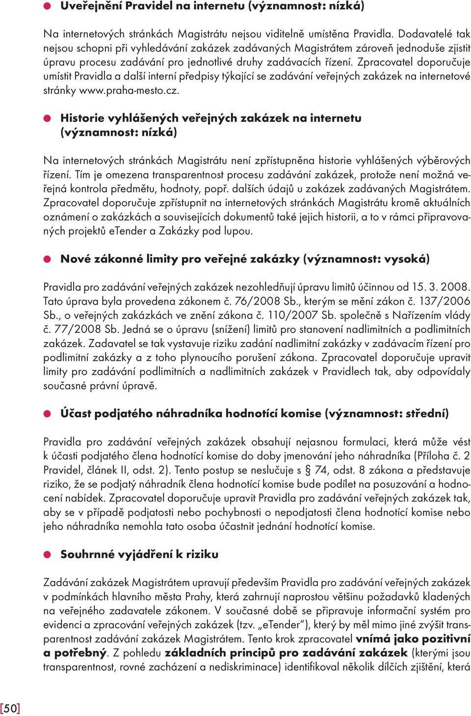 Zpracovatel doporučuje umístit Pravidla a další interní předpisy týkající se zadávání veřejných zakázek na internetové stránky www.praha-mesto.cz.