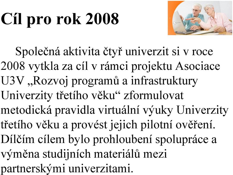 metodická pravidla virtuální výuky Univerzity třetího věku a provést jejich pilotní ověření.