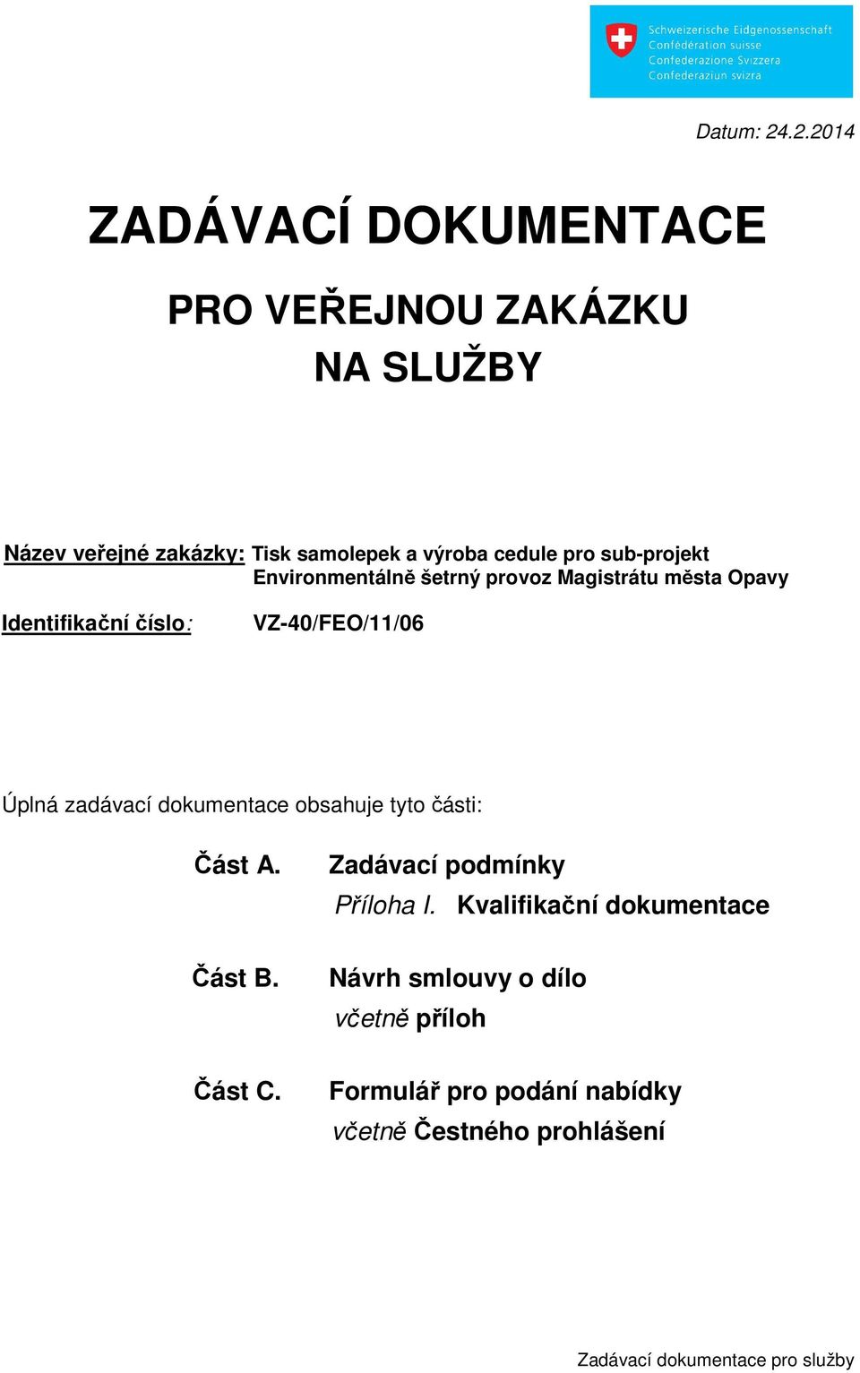sub-projekt Environmentálně šetrný provoz Magistrátu města Opavy Identifikační číslo: VZ-40/FEO/11/06 Úplná zadávací