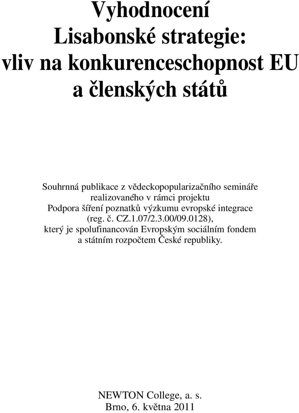 poznatků výzkumu evropské integrace (reg. č. CZ.1.07/2.3.00/09.