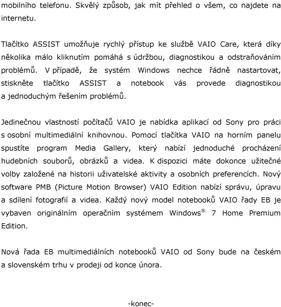 V případě, že systém Windows nechce řádně nastartovat, stiskněte tlačítko ASSIST a notebook vás provede diagnostikou a jednoduchým řešením problémů.