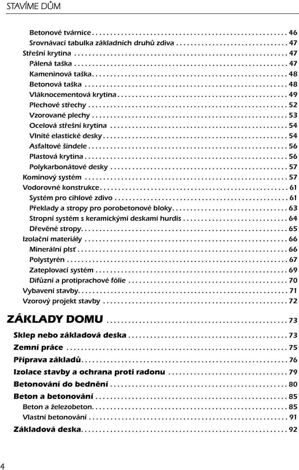 .............................................. 49 Plechové střechy....................................................... 52 Vzorované plechy...................................................... 53 Ocelová střešní krytina.