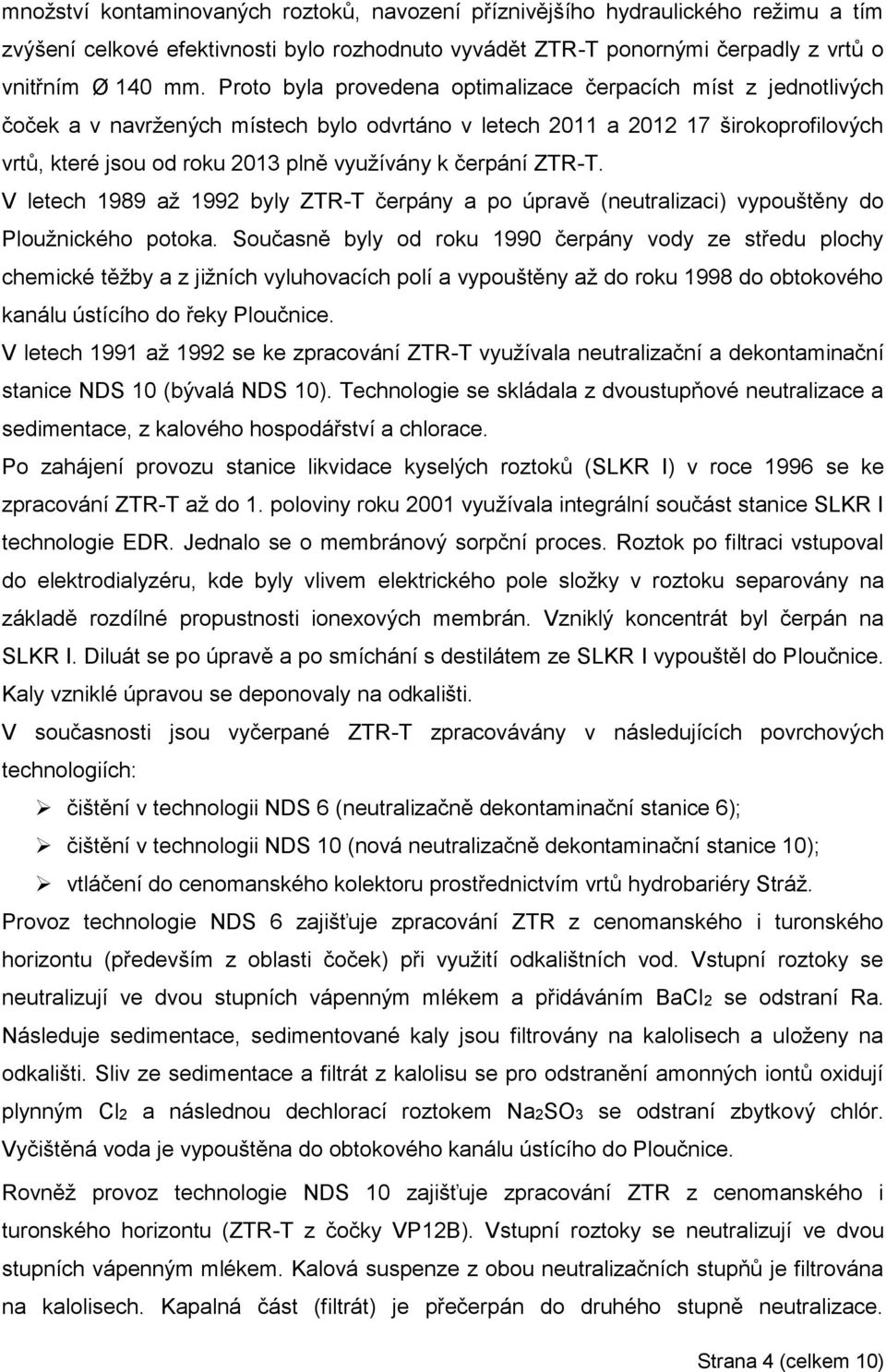 čerpání ZTR-T. V letech 1989 až 1992 byly ZTR-T čerpány a po úpravě (neutralizaci) vypouštěny do Ploužnického potoka.