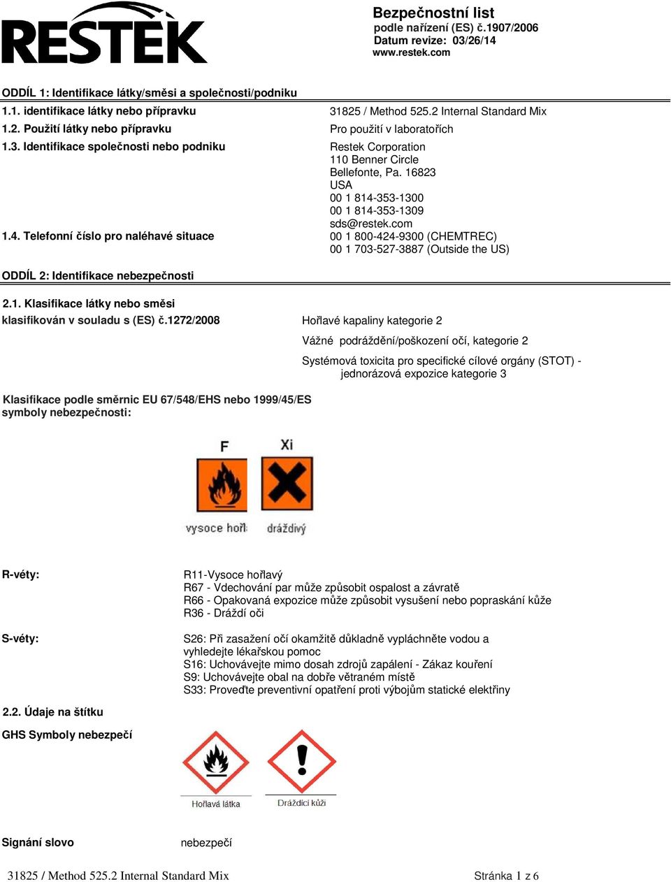 16823 USA 00 1 814-353-1300 00 1 814-353-1309 sds@restek.com 1.4. Telefonní číslo pro naléhavé situace 00 1 800-424-9300 (CHEMTREC) 00 1 703-527-3887 (Outside the US) ODDÍL 2: Identifikace nebezpečnosti 2.