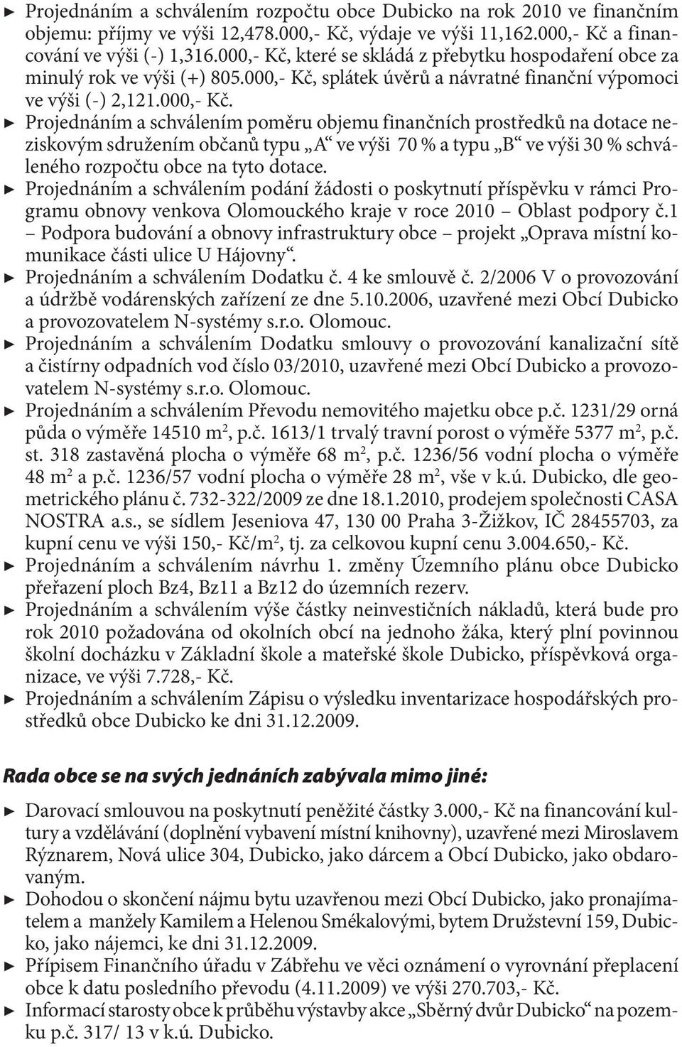 Projednáním a schválením podání žádosti o poskytnutí příspěvku v rámci Programu obnovy venkova Olomouckého kraje v roce 2010 Oblast podpory č.